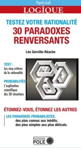 Testez votre rationalité : 30 paradoxes renversants - Léo Gerville-Réache