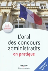 L'oral des concours administratifs en pratique : concours A, B et C - Philippe Géléoc