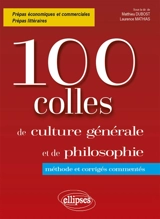 100 colles de culture générale et de philosophie : méthode et corrigés commentés : prépas économiques et commerciales, prépas littéraires