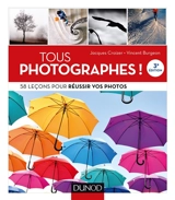 Tous photographes ! : 58 leçons pour réussir vos photos - Jacques Croizer