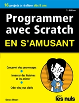 Programmer avec Scratch en s'amusant pour les nuls : 10 projets à réaliser dès 8 ans - Derek Breen