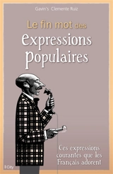 Le fin mot des expressions populaires - Gavin's Clemente Ruiz