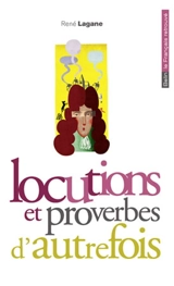 Locutions et proverbes d'autrefois - René Lagane