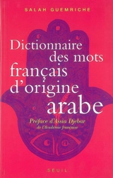 Dictionnaire des mots français d'origine arabe (et turque et persane) : accompagné d'une anthologie littéraire, 400 extraits d'auteurs français, de Rabelais à... Houellebecq - Salah Guemriche