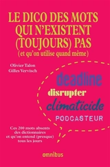 Le dico des mots qui n'existent (toujours) pas (et qu'on utilise quand même) : ces 200 mots absents des dictionnaires et qu'on entend (presque) tous les jours - Olivier Talon