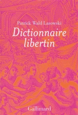 Dictionnaire libertin : la langue du plaisir au siècle des Lumières - Patrick Wald Lasowski