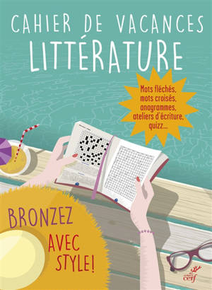 Bronzez avec style : cahier de vacances littérature - Julien Soulié