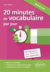 20 minutes de vocabulaire par jour : 50 séquences pour améliorer son expression - Karin Ueltschi-Courchinoux