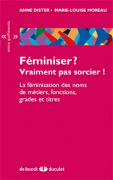 Féminiser ? vraiment pas sorcier ! : la féminisation des noms de métiers, fonctions, grades et titres - Anne Dister