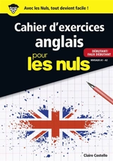 Cahier d'exercices anglais pour les nuls : débutant-faux débutant : niveaux A1-A2 - Claire Costello