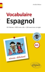 Vocabulaire espagnol : niveau débutant, A1 : 60 thèmes, 800 mots clés, 183 exercices corrigés - Arielle Bitton
