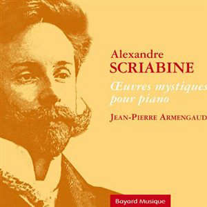 Alexandre Scriabine - Oeuvres mystiques pour piano - Jean-Pierre Armengaud