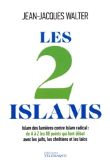 Les 2 islams : islam des Lumières contre islam radical : de A à Z, les 88 points qui font débat - Jean-Jacques Walter