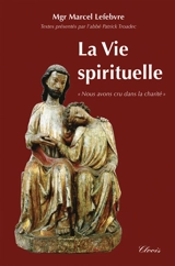 La vie spirituelle : credidimus caritati : nous avons cru à la charité - Marcel Lefebvre