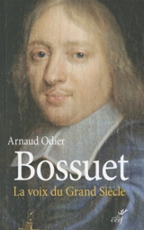 Bossuet, la voix du Grand Siècle - Arnaud Odier