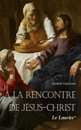 A la rencontre de Jésus-Christ - Joseph Grifone