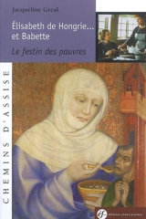 Elisabeth de Hongrie... et Babette : le festin des pauvres - Jacqueline Gréal