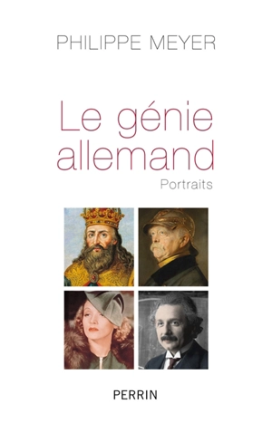 Le génie allemand : portraits - Philippe Meyer