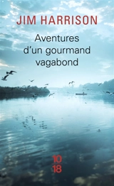 Aventures d'un gourmand vagabond : le cuit et le cru - Jim Harrison