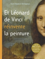 Et Léonard de Vinci réinvente la peinture : 500 ans après, les trésors et les secrets du maître de la Renaissance - Karim Ressouni-Demigneux