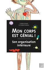 Mon corps est génial ! : son organisation intérieure - Cristina Junyent