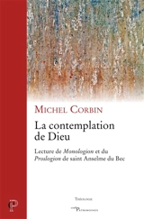 La contemplation de Dieu. Lecture du Monologion et du Proslogion de saint Anselme du Bec - Michel Corbin
