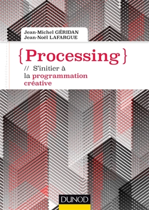 Processing : s'initier à la programmation créative - Jean-Michel Géridan