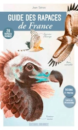 Guide des rapaces de France : 29 rapaces diurnes - Jean Sériot