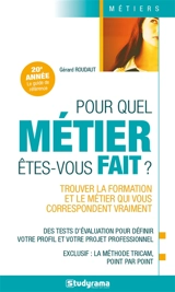 Pour quel métier êtes-vous fait ? : trouver la formation et le métier qui vous correspondent vraiment - Gérard Roudaut