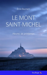 Le Mont Saint-Michel. Heures de printemps - Emile Baumann