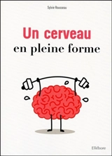 Un cerveau en pleine forme - Sylvie Rousseau