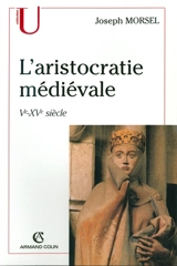 L'aristocratie médiévale : la domination sociale en Occident (Ve-XVe siècle) - Joseph Morsel