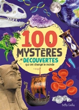 100 mystères et découvertes qui ont changé le monde - Mathieu Fortin