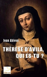 Thérèse d'Avila, qui es-tu ? - Jean Abiven