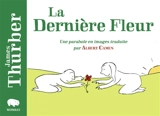 La dernière fleur : une parabole en images - James Thurber