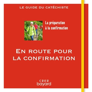 En route pour la confirmation : la préparation à la confirmation : le guide du catéchiste - Véronique Thiébaut