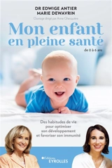 Mon enfant en pleine santé : de 0 à 6 ans : des habitudes de vie pour optimiser son développement et favoriser son immunité - Edwige Antier