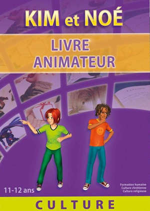 Kim et Noé culture - animateur : Formation humaine, culture chrétienne et culture religieuse pour 11-12 ans