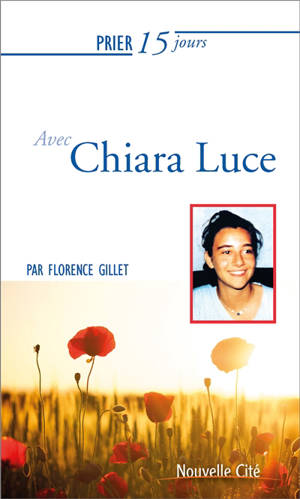 Prier 15 jours avec Chiara Luce Badano - Florence Gillet