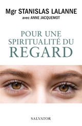 Pour une spiritualité du regard - Stanislas Lalanne