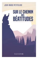 Sur le chemin des Béatitudes - Jean-Marie Petitclerc