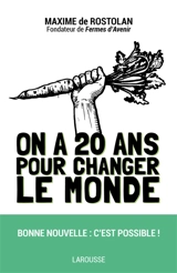 On a 20 ans pour changer le monde - Maxime de Rostolan