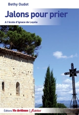 Jalons pour prier : à l'école d'Ignace de Loyola - Bethy Oudot