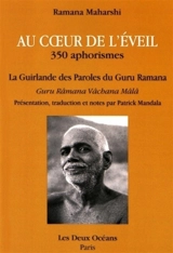 Au coeur de l'éveil : 350 aphorismes. La guirlande des paroles du guru Ramana - Maharshi Ramana