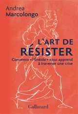 L'art de résister : comment l'Enéide nous apprend à traverser une crise - Andrea Marcolongo