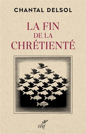 La fin de la chrétienté : l'inversion normative et le nouvel âge - Chantal Delsol