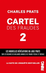 Cartel des fraudes. Vol. 2. Les nouvelles révélations du juge Prats sur les dizaines de milliards annuels de fraude fiscale et sociale - Charles Prats