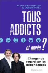 Tous addicts, et après ? : changer de regard sur les dépendances - William Lowenstein