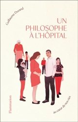 Un philosophe à l'hôpital : au coeur de nos vies - Guillaume Durand