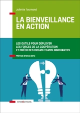 La bienveillance en action : les outils pour déployer les forces de la coopération et créer des dream-teams innovantes - Juliette Tournand